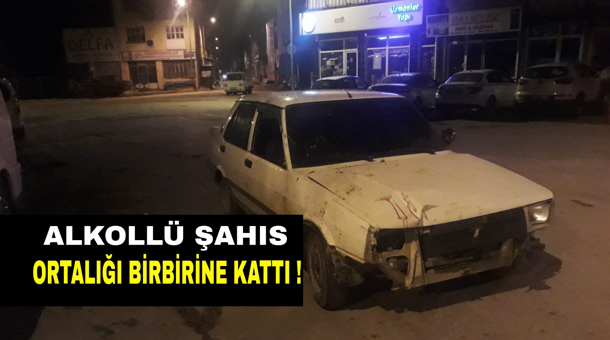 Alkollü şahıs ortalığı birbirine kattı !