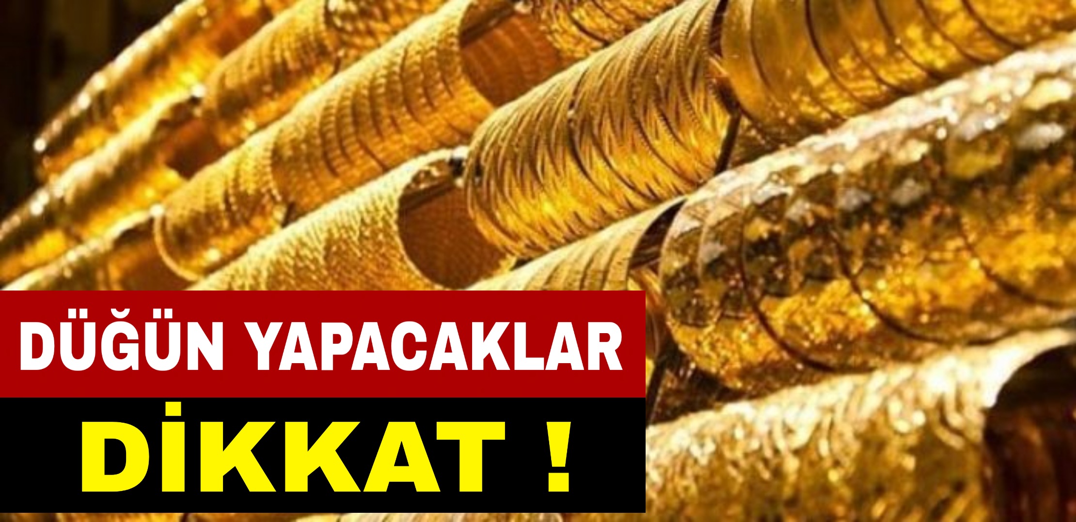 Altın Alacaklar Düğün yapacaklar dikkat !