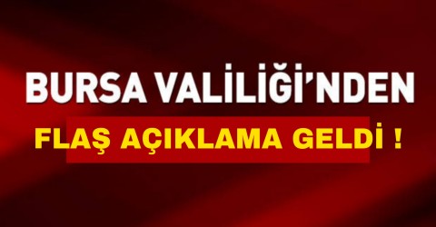 Bursa Valiliğinden Flaş Açıklama Geldi !