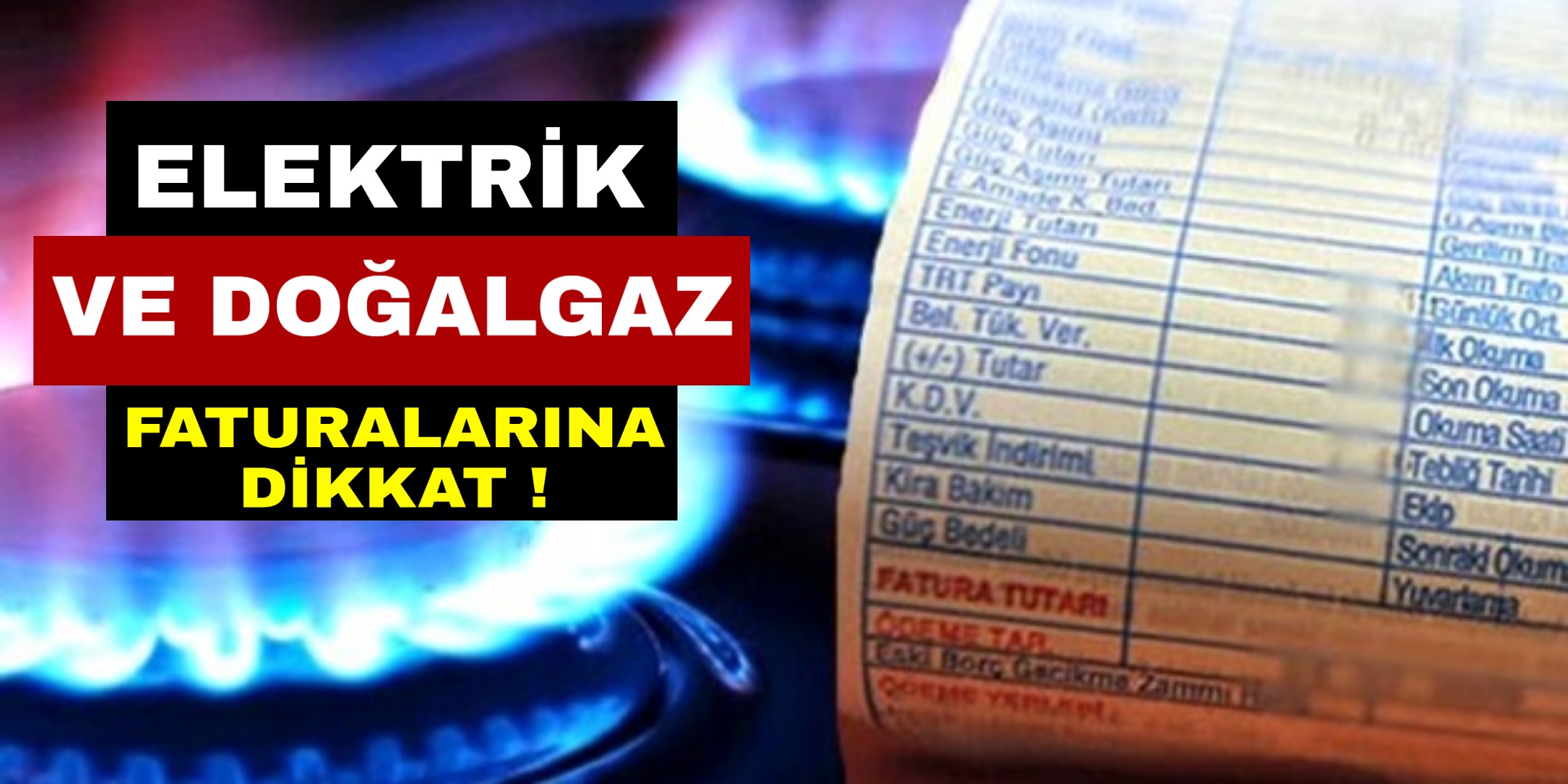 Elektrik ve Doğalgaz faturalarına dikkat !