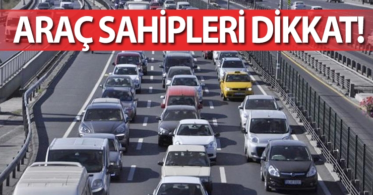 Araç sahipleri dikkat !