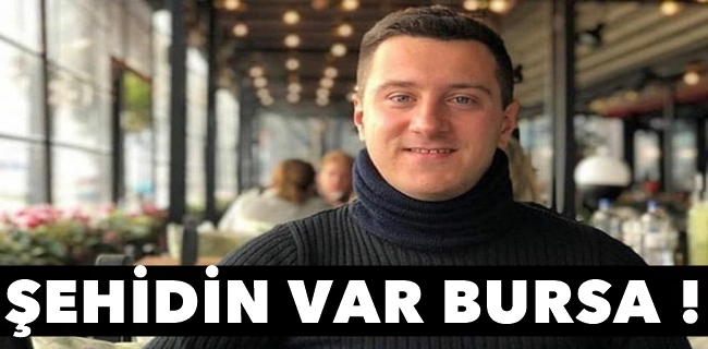 Şehidin var Bursa !
