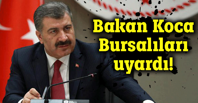 Fahrettin Koca bir kez daha Bursalıları uyardı !