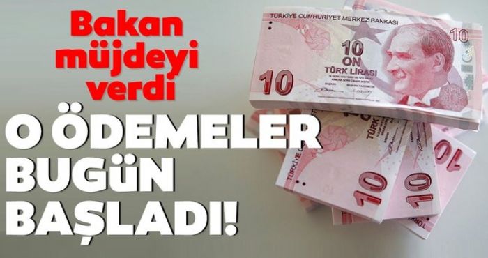 Bakan açıkladı ödemeler bugün başladı !
