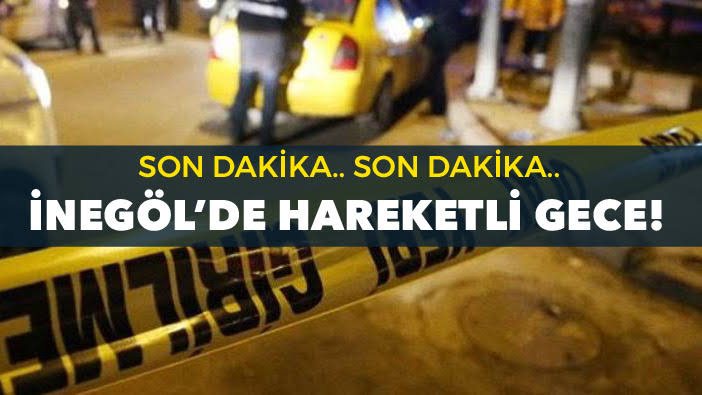 İnegöl’de hareketli gece