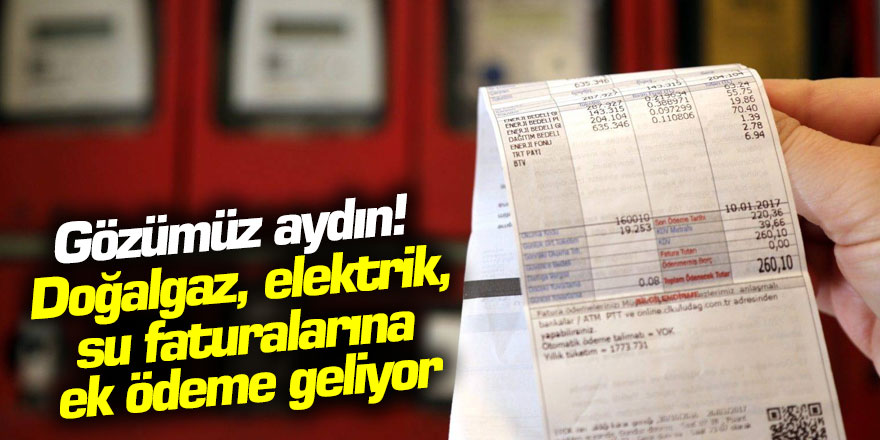 Elektrik Su ve Doğalgaza Ek Ücret Geldi !