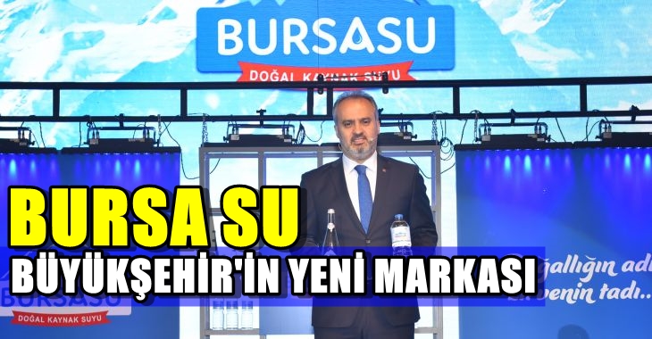 Büyükşehir’in yeni markası ‘Bursa Su’