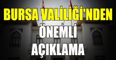 Bursa Valiliğinden Flaş Açıklama !
