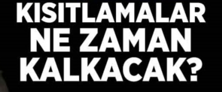 Kısıtlamalar ne zaman kalkacak ?