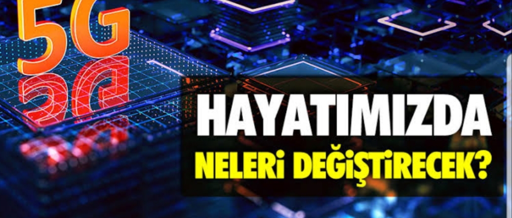 5 G hayatımızda neleri değiştirecek !