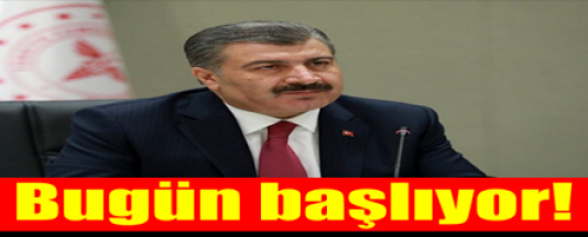 Bakan Koca duyurdu bugün başlıyor !