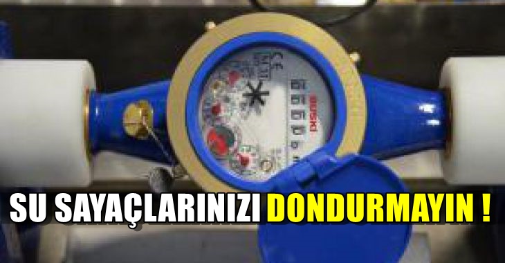 Su sayaçlarını ‘don’durmayın !