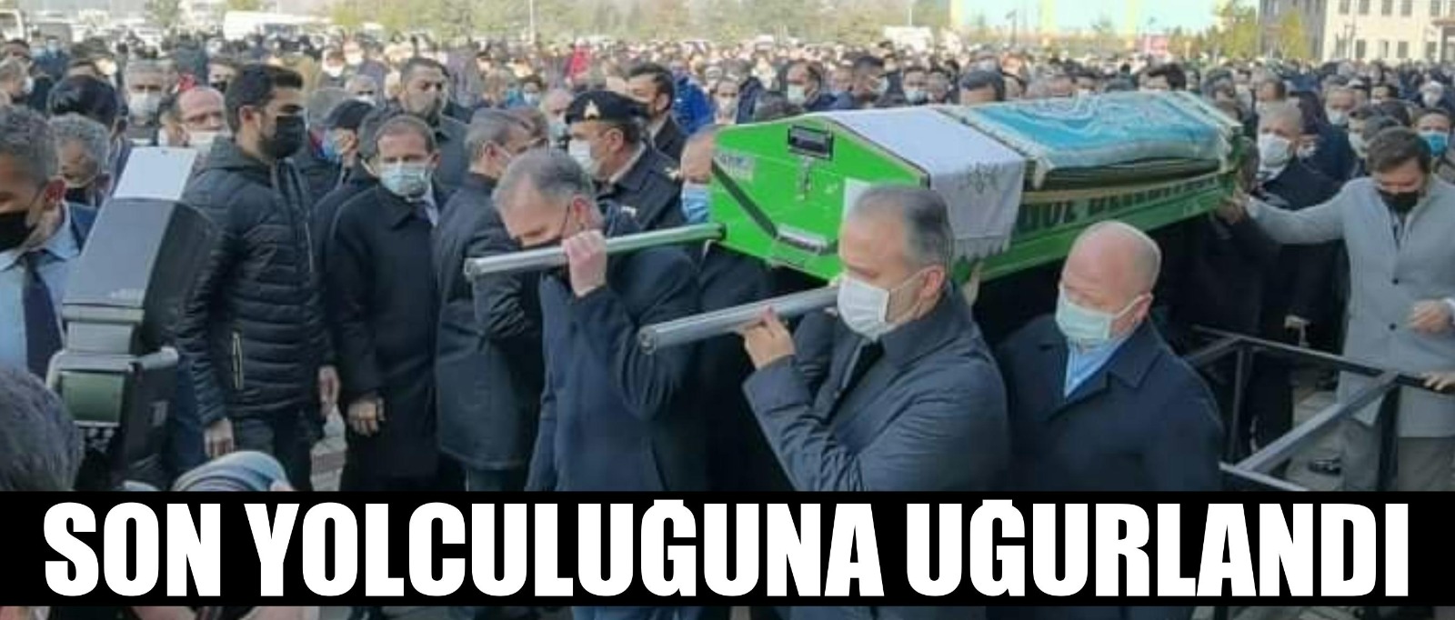 Dua ve gözyaşları arasında son yolculuğuna uğurlandı !