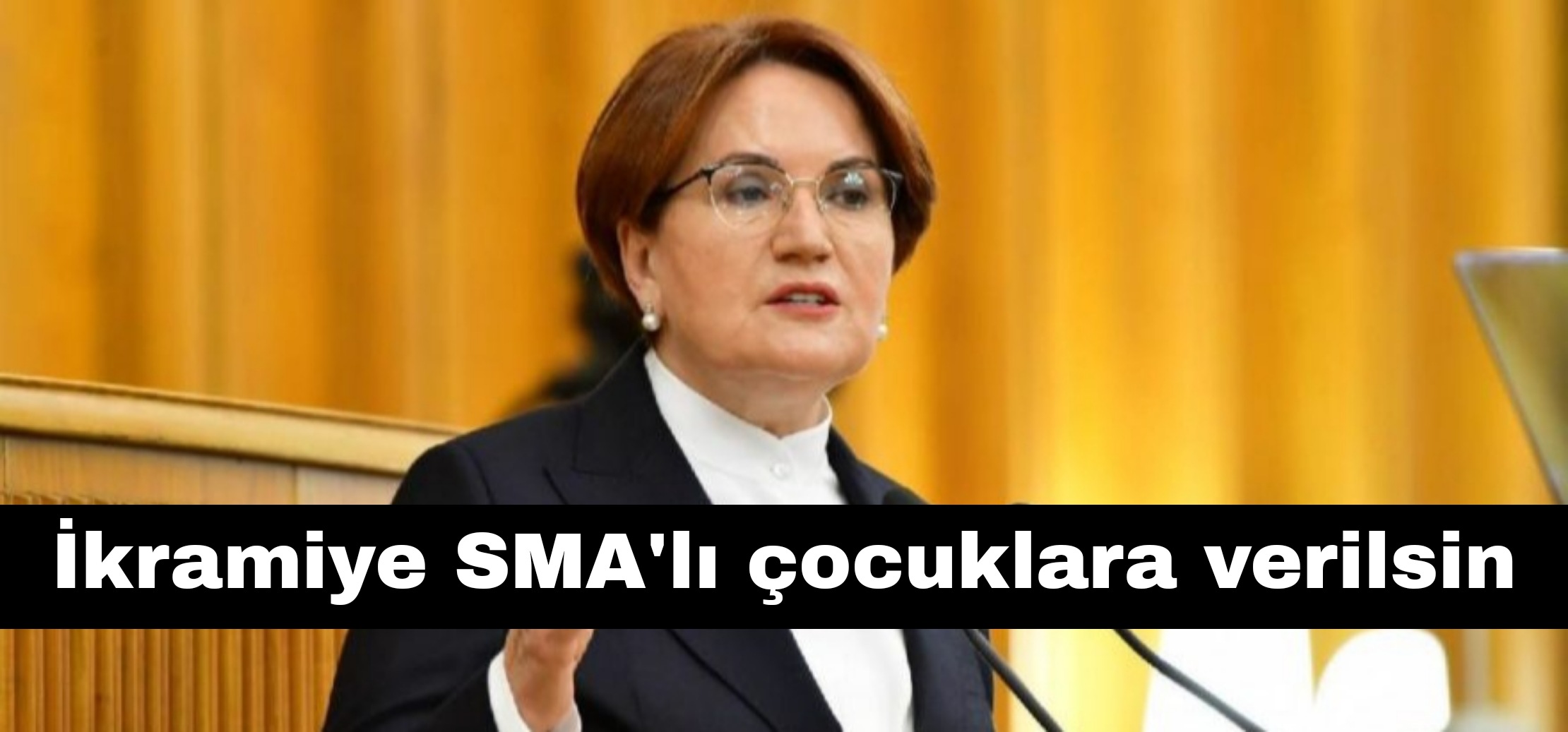 Meral Akşener: İkramiye SMA