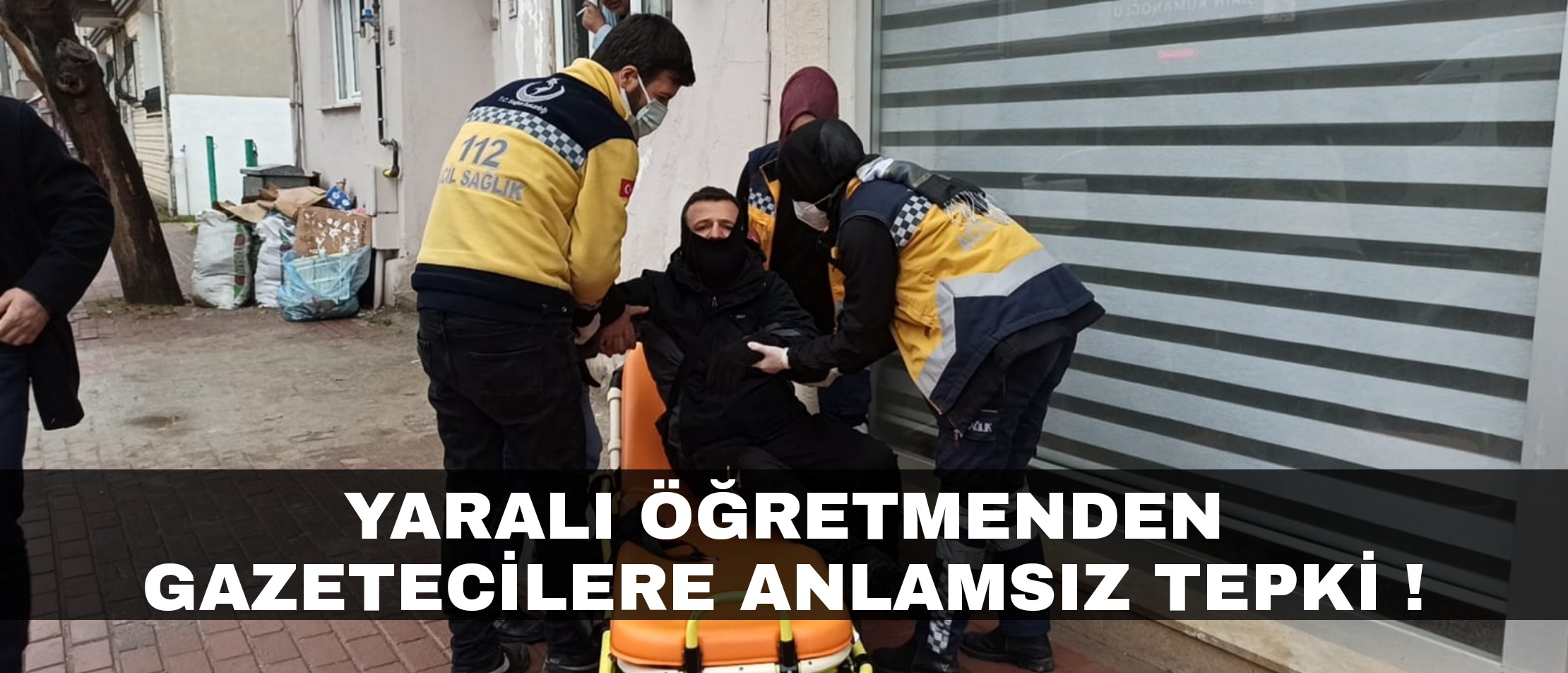 Yaralı öğretmenden gazetecilere tepki !