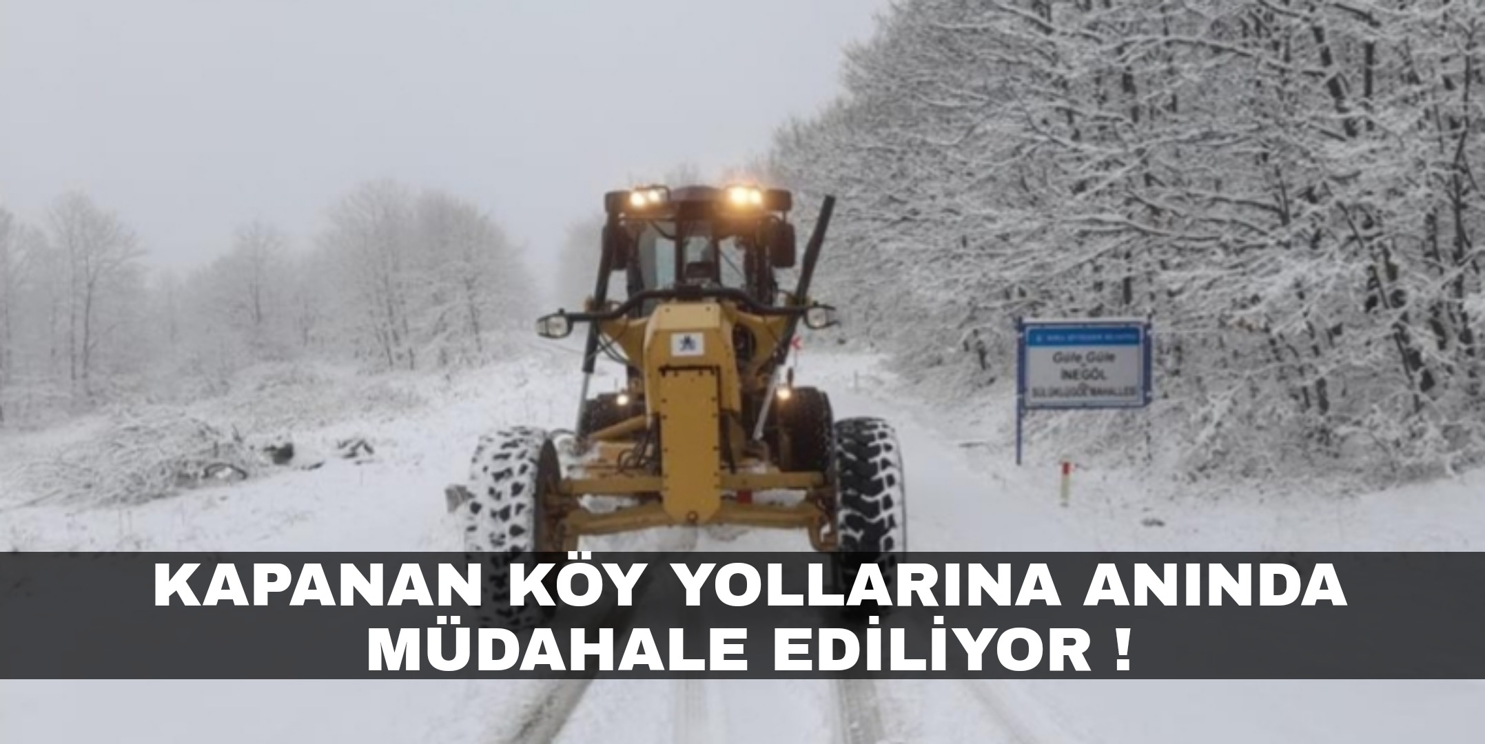 Kapanan köy yollarına anında müdahale edildi !