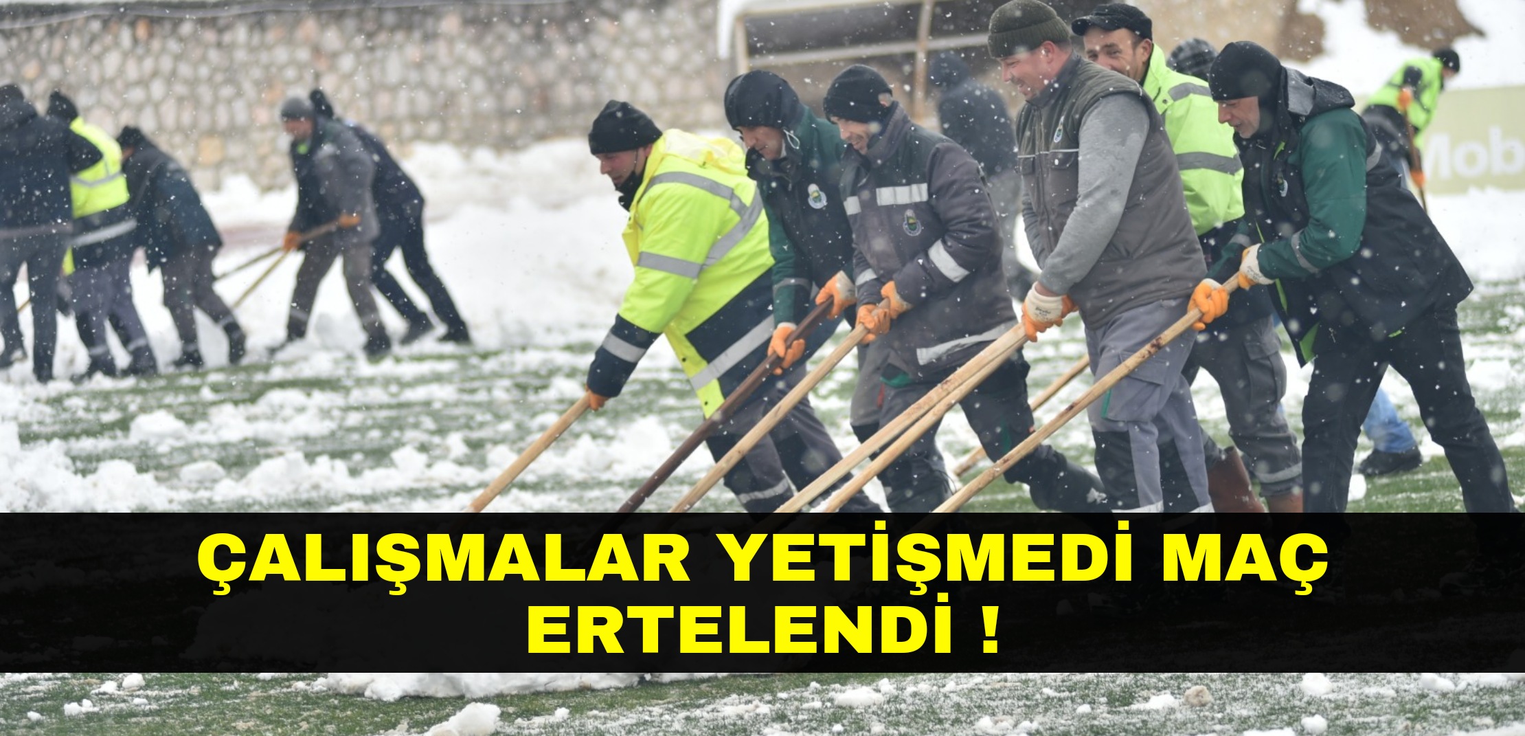 MAÇ ERTELENDİ !