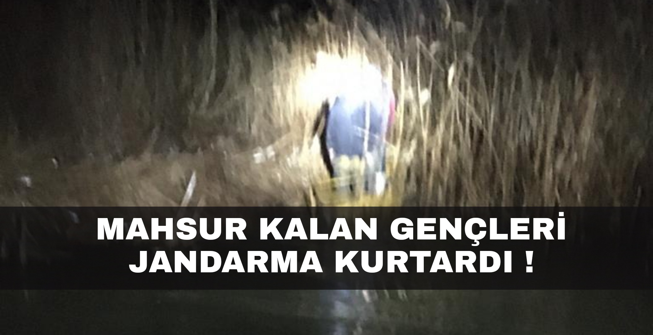 Mahsur kalan gençleri Jandarma kurtardı !