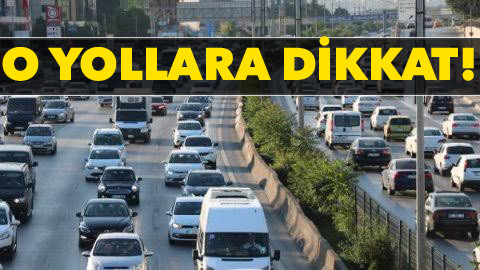 O yollara dikkat!