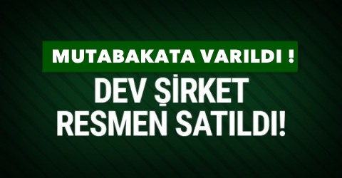 Dev şirket resmen satıldı !