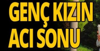 Genç kızın feci sonu !