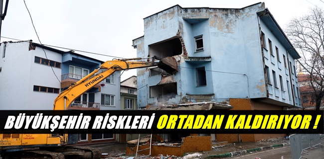 Büyükşehir riskleri ortadan kaldırıyor