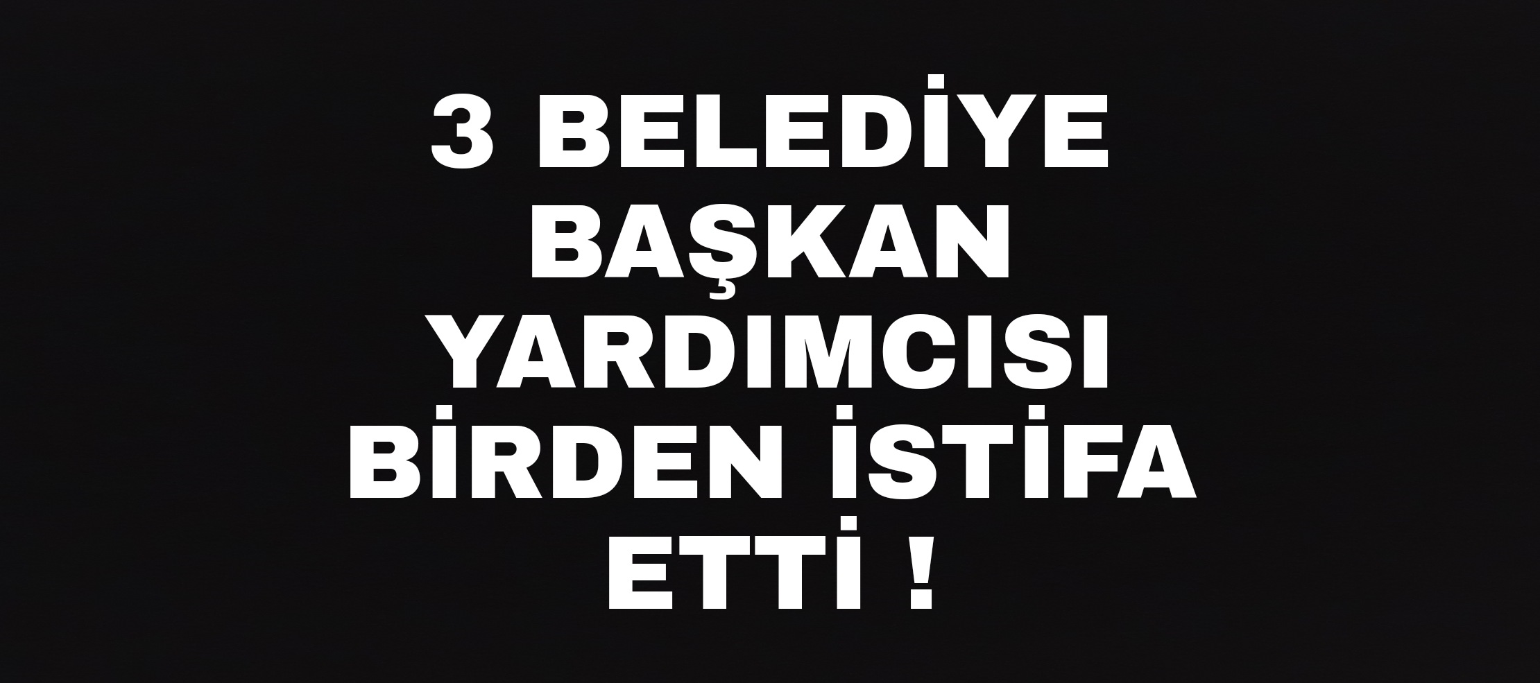Başkan yardımcıları istifa etti !
