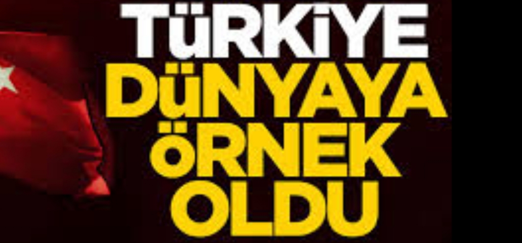 TÜRKİYE DÜNYAYA ÖRNEK OLDU !