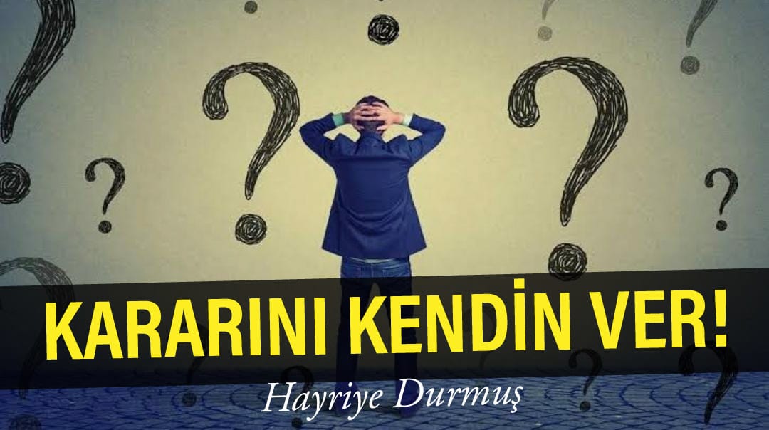 KARARINI KENDİN VER !