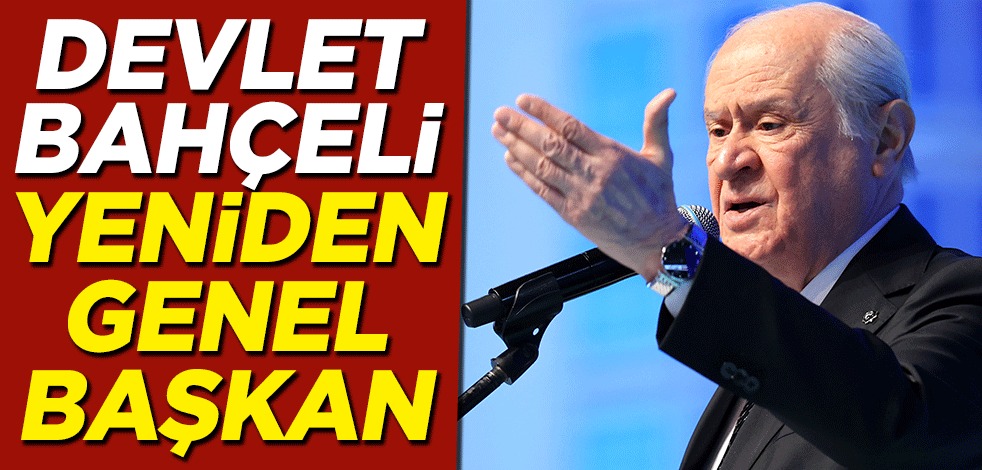 DEVLET BAHÇELİ YENİDEN GENEL BAŞKAN!