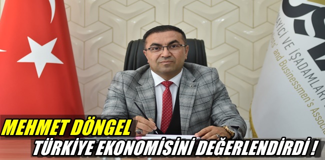 MEHMET DÖNGEL; TÜRKİYE EKONOMİSİNDEKİ POZİTİF BÜYÜMEYİ DEĞERLENDİRDİ!