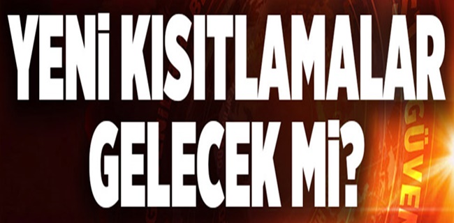 Yeni Kısıtlamalar Gündemde !
