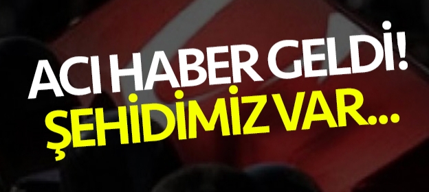 Acı haber şehidimiz var !