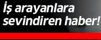 İş arayanlara müjdeli haber !