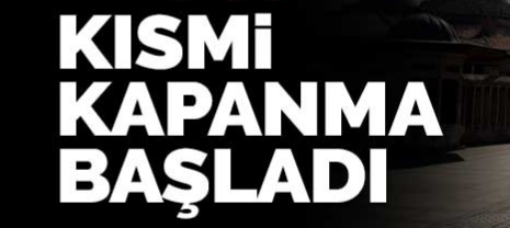Kısmi kapanma başladı !