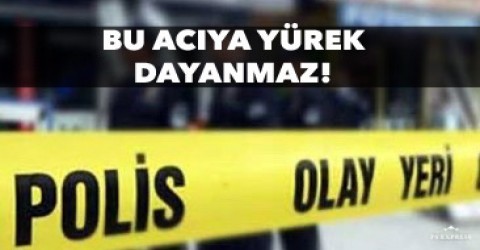 Bu acıya yürek dayanmaz !