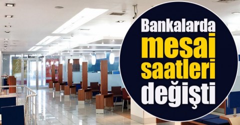 BANKALAR MESAİ SAATLERİNİ DEĞİŞTİRDİ !