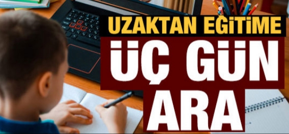 UZAKTAN EĞİTİME 3 GÜN ARA VERİLECEK!