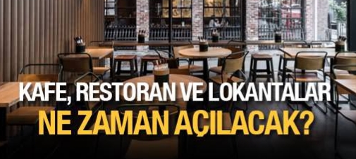 Restoran, Lokanta ve Kafeler Ne Zaman Açılacak ?