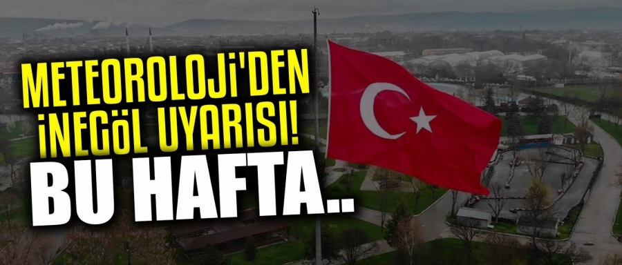 İnegöllüler yeni haftaya dikkat !