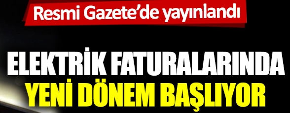 Elektrik faturasında yeni dönem başlıyor !