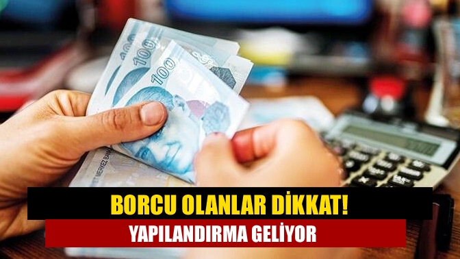 BORCU OLANLAR DİKKAT!