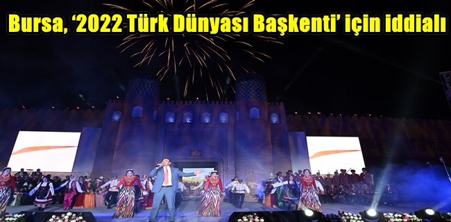Bursa, ‘2022 Türk Dünyası Başkenti’ için iddialı