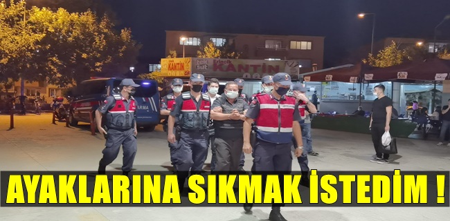 Ayaklarına ateş etmek istedim !