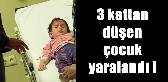 3. Katın penceresinden düşen çocuk yaralandı