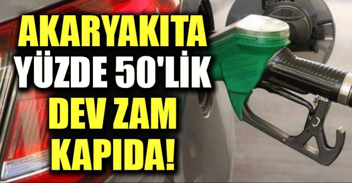 Akaryakıta yüzde 50 zam mı gelecek?