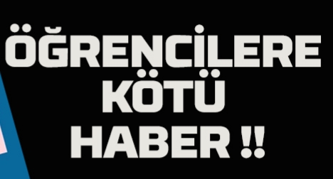 Öğrencilere kötü haber !