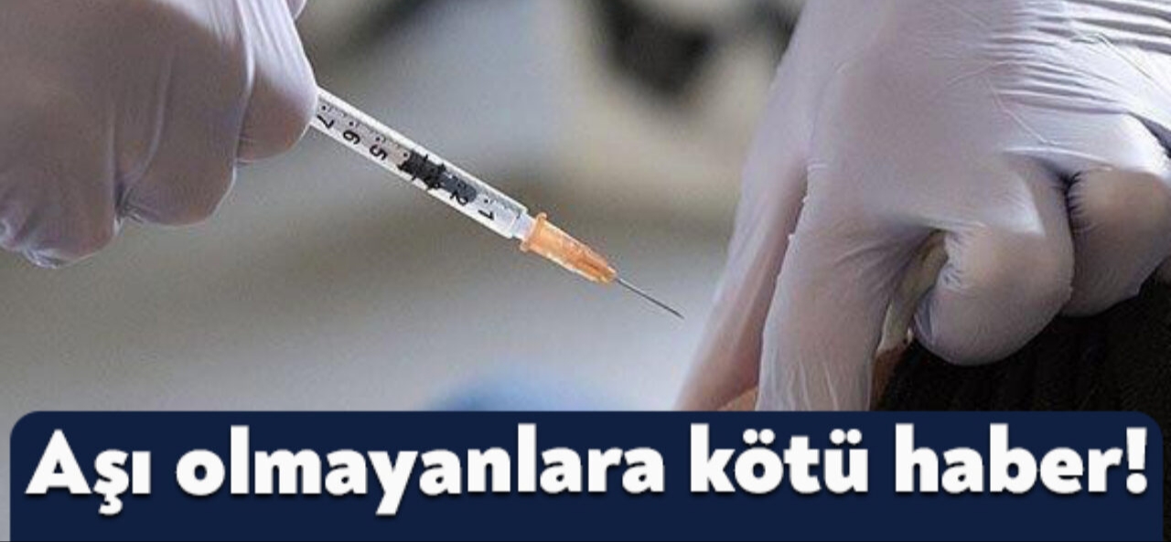 Aşı olmayanlara kötü haber !