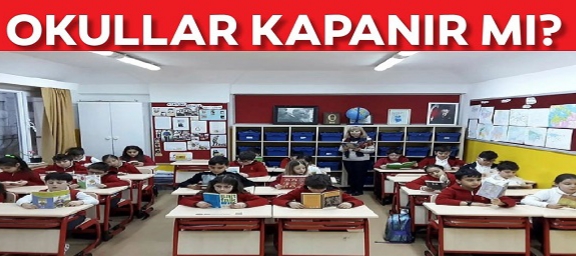 OKULLAR KAPATILACAK MI?