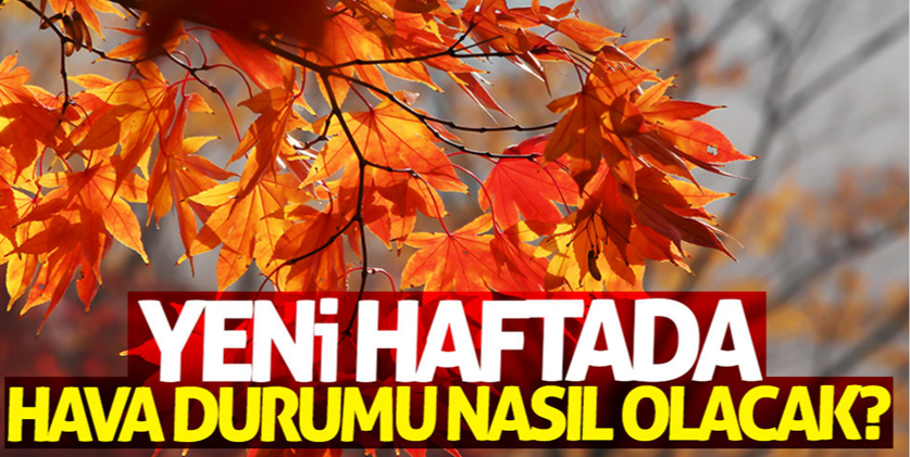 Yeni haftada hava nasıl olacak ?